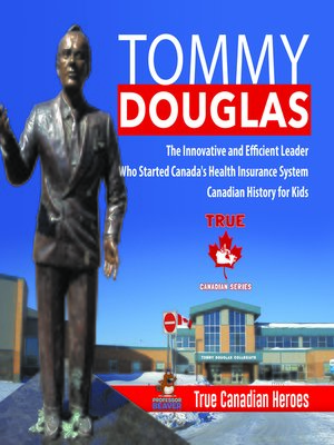 cover image of Tommy Douglas--The Innovative and Efficient Leader Who Started Canada's Health Insurance System--Canadian History for Kids--True Canadian Heroes